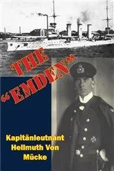 Book cover of The “Emden” by Kapitänleutnant Hellmuth Von Mücke