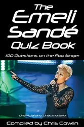 Book cover of The Emeli Sandé Quiz Book by Chris Cowlin