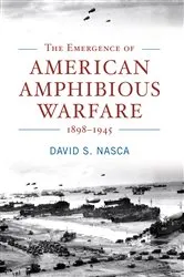 Book cover of The Emergence of American Amphibious Warfare, 1898-1945 by David Nasca