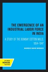 Book cover of The Emergence of an Industrial Labor Force in India by David Morris Morris