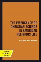 Book cover of The Emergence of Christian Science in American Religious Life by Stephen Gottschalk