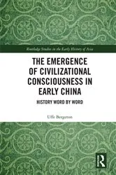 Book cover of The Emergence of Civilizational Consciousness in Early China by Uffe Bergeton