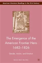 Book cover of The Emergence of the American Frontier Hero 1682–1826 by D. MacNeil