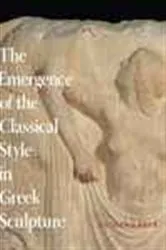 Book cover of The Emergence of the Classical Style in Greek Sculpture by Richard Neer