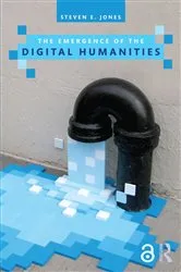 Book cover of The Emergence of the Digital Humanities by Steven E. Jones