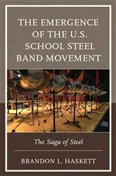 Book cover of The Emergence of the U.S. School Steel Band Movement by Brandon L. Haskett