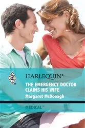 Book cover of The Emergency Doctor Claims His Wife by Margaret McDonagh