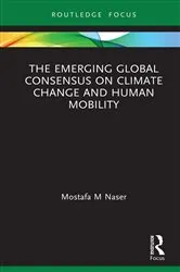 Book cover of The Emerging Global Consensus on Climate Change and Human Mobility by Mostafa M Naser