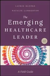 Book cover of The Emerging Healthcare Leader: A Field Guide, Second Edition by Laurie Baedke