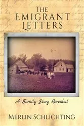 Book cover of The Emigrant Letters, A Family Story Revealed by Merlin Schlichting