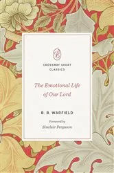 Book cover of The Emotional Life of Our Lord by B. B. Warfield