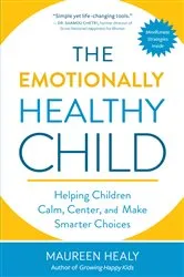 Book cover of The Emotionally Healthy Child by Maureen Healy