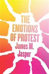Book cover of The Emotions of Protest by James M. Jasper