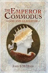 Book cover of The Emperor Commodus by John S. McHugh