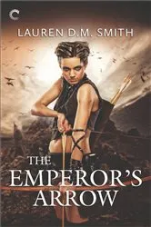 Book cover of The Emperor's Arrow by Lauren D.M. Smith