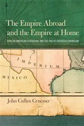 Book cover of The Empire Abroad and the Empire at Home by John Cullen Gruesser