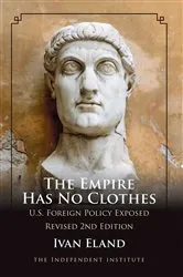 Book cover of The Empire Has No Clothes by Ivan Eland