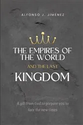 Book cover of THE EMPIRES OF THE WORLD AND THE LAST KINGDOM by Alfonso J Jiménez