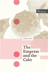 Book cover of The Empress and the Cake by Linda Stift
