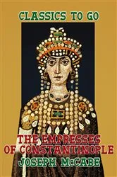 Book cover of The Empresses of Constantinople by Joseph McCabe