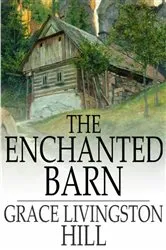 Book cover of The Enchanted Barn by Grace Livingston Hill