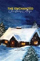 Book cover of The Enchanted Christmas Cottage by Jeanna Lowry
