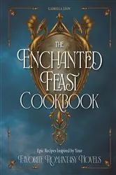 Book cover of The Enchanted Feast Cookbook by Gabriela Leon