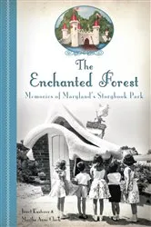 Book cover of The Enchanted Forest: Memories of Maryland's Storybook Park by Janet Kusterer