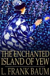 Book cover of The Enchanted Island of Yew by L. Frank Baum