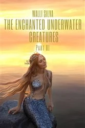Book cover of The Enchanted Underwater Creatures by Walli Silva