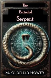 Book cover of The Encircled Serpent: A Study of Serpent Symbolism in All Countries and Ages by M Oldfield Howey