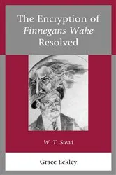 Book cover of The Encryption of Finnegans Wake Resolved by Grace Eckley