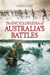 Book cover of The Encyclopaedia of Australia's Battles (3rd ed.) by Chris Clark