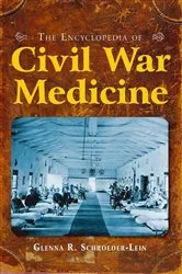 Book cover of The Encyclopedia of Civil War Medicine by Glenna R Schroeder-Lein