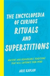 Book cover of The Encyclopedia of Curious Rituals and Superstitions by Arie Kaplan