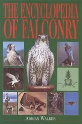 Book cover of The Encyclopedia of Falconry by Adrian Walker