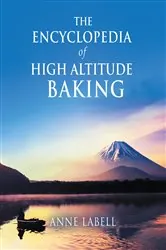 Book cover of The Encyclopedia Of High Altitude Baking by Anne Labell
