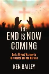 Book cover of The End is Now Coming by Ken Bailey