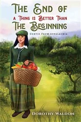 Book cover of The End of a Thing is Better Than The Beginning by Dorothy Waldon