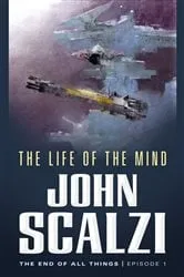 Book cover of The End of All Things #1: The Life of the Mind by John Scalzi