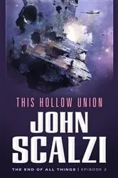 Book cover of The End of All Things #2: This Hollow Union by John Scalzi