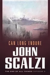 Book cover of The End of All Things #3: Can Long Endure by John Scalzi