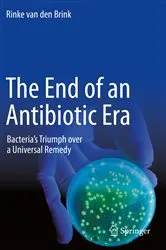 Book cover of The End of an Antibiotic Era by Rinke van den Brink