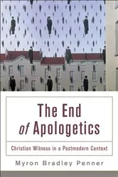 Book cover of The End of Apologetics by Myron B. Penner