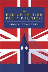 Book cover of The End of British Party Politics? by Roger Awan-Scully