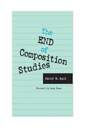 Book cover of The End of Composition Studies by David  W Smit