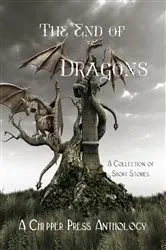 Book cover of The End of Dragons by Chipper Press Anthology