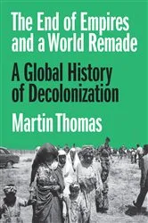 Book cover of The End of Empires and a World Remade by Martin Thomas