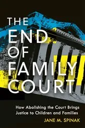 Book cover of The End of Family Court by Jane M. Spinak