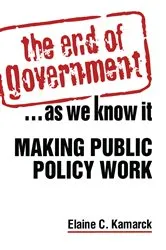 Book cover of The End of Government... as We Know it: Making Public Policy Work by Elaine Ciulla Kamarck